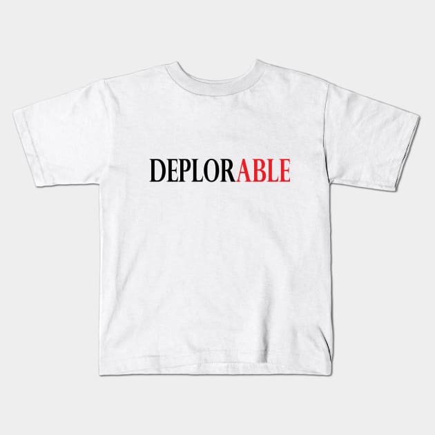 DeplorABLE Kids T-Shirt by Marie Jackson